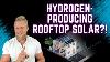 Hydrogen Producing Rooftop Solar Panels Become Real